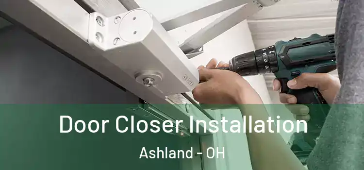  Door Closer Installation Ashland - OH