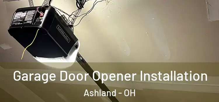  Garage Door Opener Installation Ashland - OH